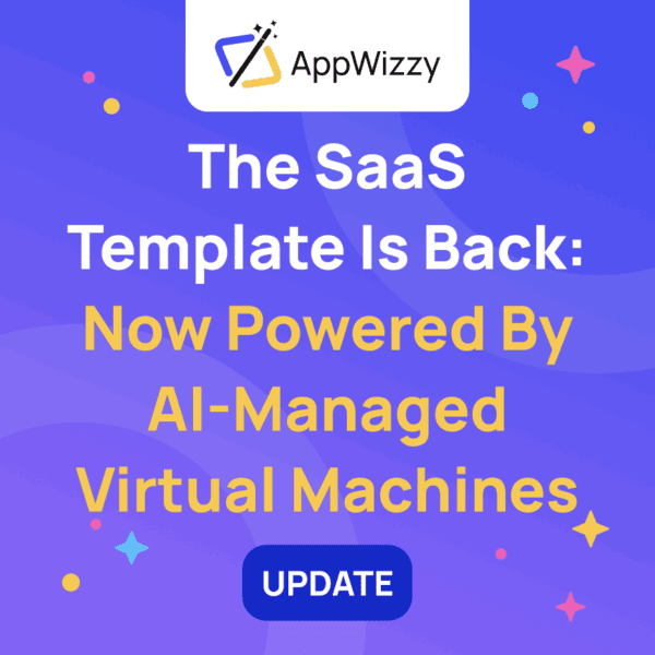 The SaaS Template Is Back: Now Powered by AI-Managed Virtual Machines
