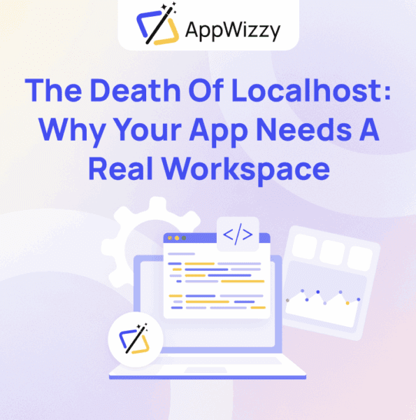 The Death of Localhost: Why Your App Needs a Real Workspace